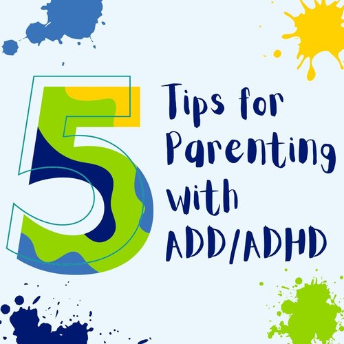 how-to-five-tips-for-parenting-with-addadhd